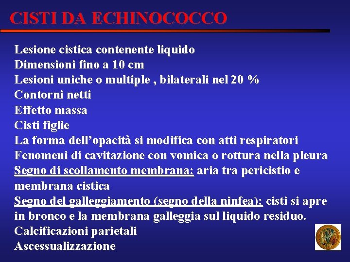 CISTI DA ECHINOCOCCO Lesione cistica contenente liquido Dimensioni fino a 10 cm Lesioni uniche