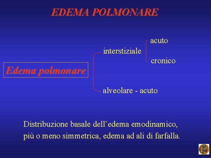 EDEMA POLMONARE acuto interstiziale Edema polmonare cronico alveolare - acuto Distribuzione basale dell’edema emodinamico,