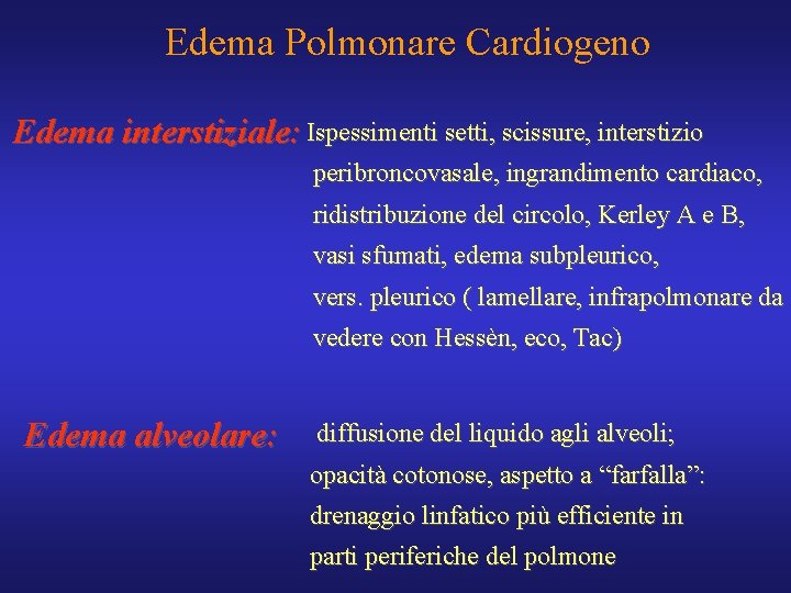 Edema Polmonare Cardiogeno Edema interstiziale: Ispessimenti setti, scissure, interstizio peribroncovasale, ingrandimento cardiaco, ridistribuzione del