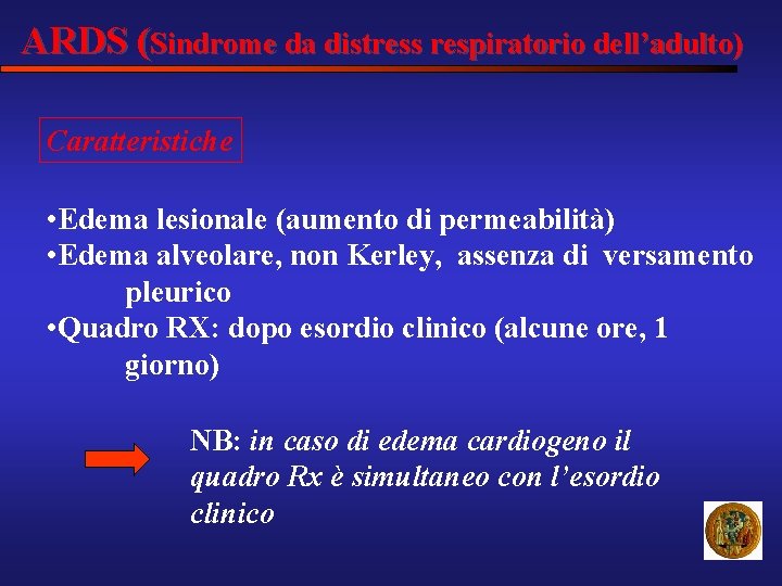 ARDS (Sindrome da distress respiratorio dell’adulto) Caratteristiche • Edema lesionale (aumento di permeabilità) •