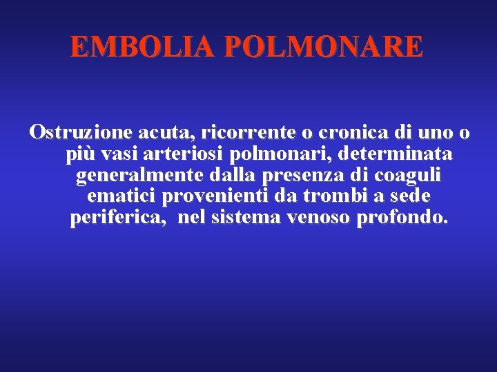 EMBOLIA POLMONARE Ostruzione acuta, ricorrente o cronica di uno o più vasi arteriosi polmonari,