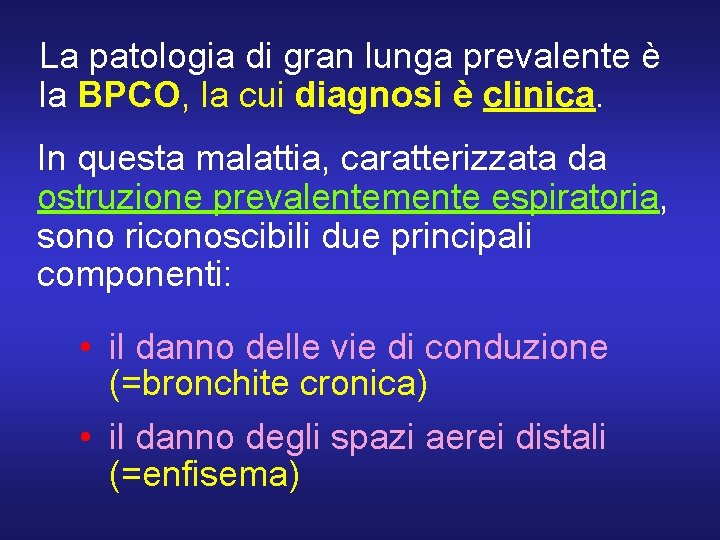 La patologia di gran lunga prevalente è la BPCO, la cui diagnosi è clinica.