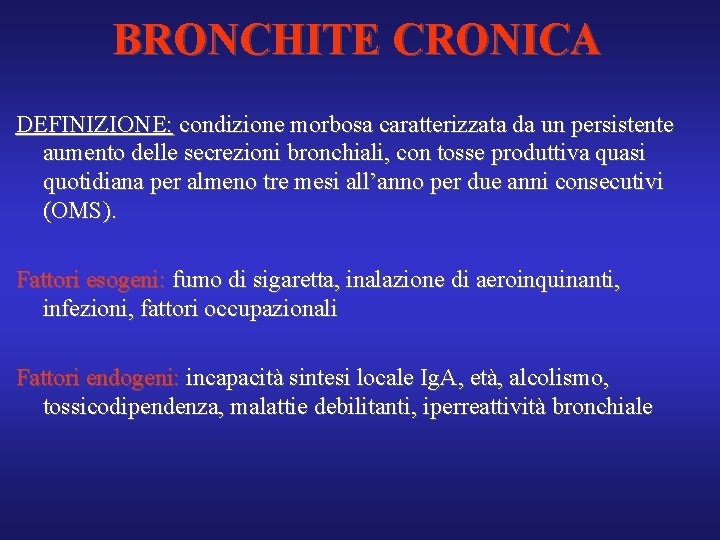 BRONCHITE CRONICA DEFINIZIONE: condizione morbosa caratterizzata da un persistente aumento delle secrezioni bronchiali, con
