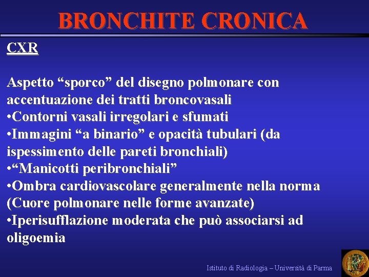 BRONCHITE CRONICA CXR Aspetto “sporco” del disegno polmonare con accentuazione dei tratti broncovasali •
