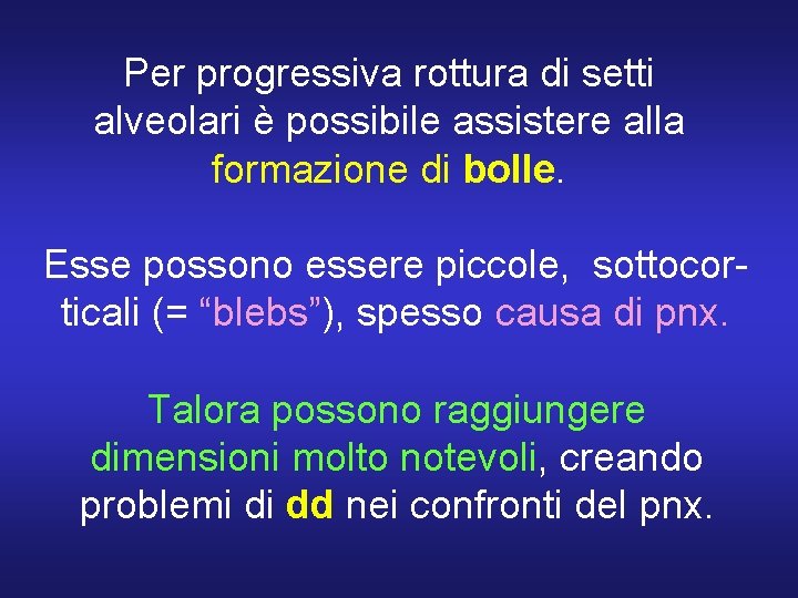 Per progressiva rottura di setti alveolari è possibile assistere alla formazione di bolle. Esse