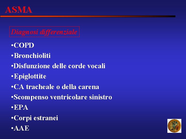 ASMA Diagnosi differenziale • COPD • Bronchioliti • Disfunzione delle corde vocali • Epiglottite