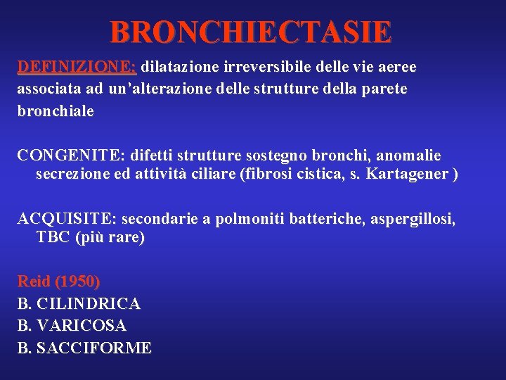 BRONCHIECTASIE DEFINIZIONE: dilatazione irreversibile delle vie aeree associata ad un’alterazione delle strutture della parete