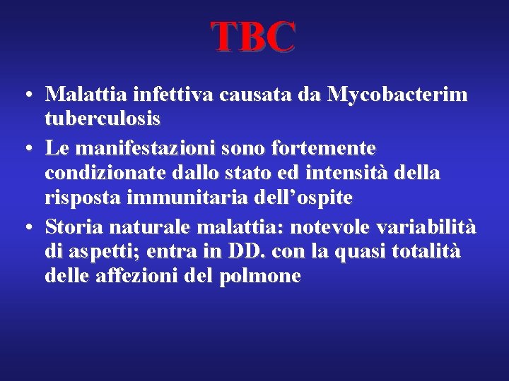 TBC • Malattia infettiva causata da Mycobacterim tuberculosis • Le manifestazioni sono fortemente condizionate