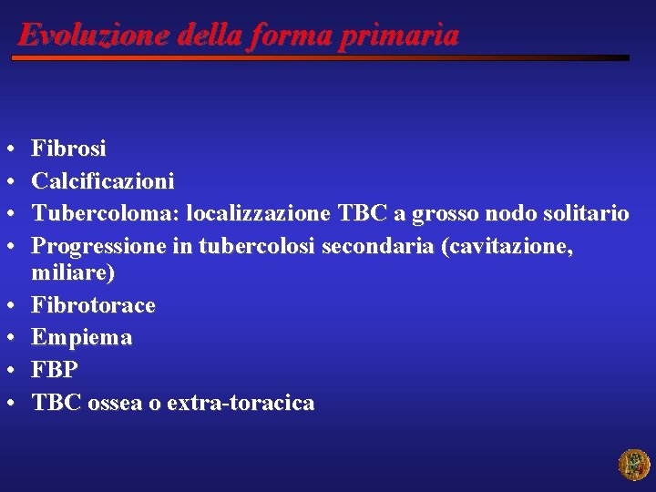 Evoluzione della forma primaria • • Fibrosi Calcificazioni Tubercoloma: localizzazione TBC a grosso nodo