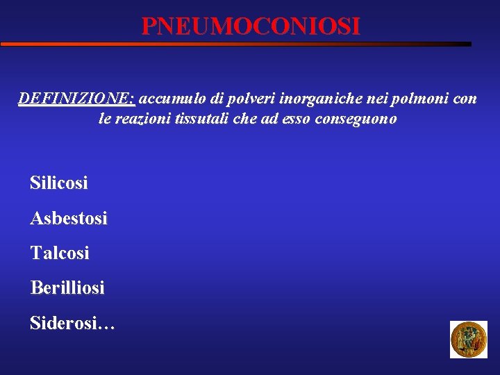 PNEUMOCONIOSI DEFINIZIONE: accumulo di polveri inorganiche nei polmoni con le reazioni tissutali che ad