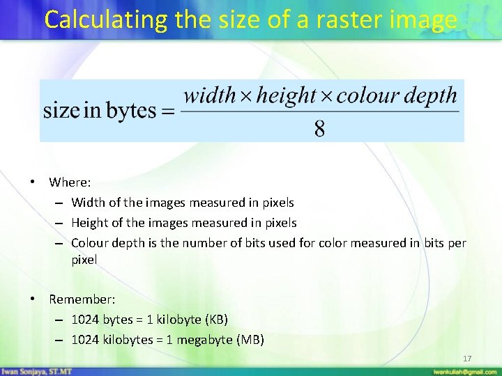 Calculating the size of a raster image • Where: – Width of the images