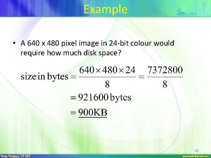 Example • A 640 x 480 pixel image in 24 -bit colour would require