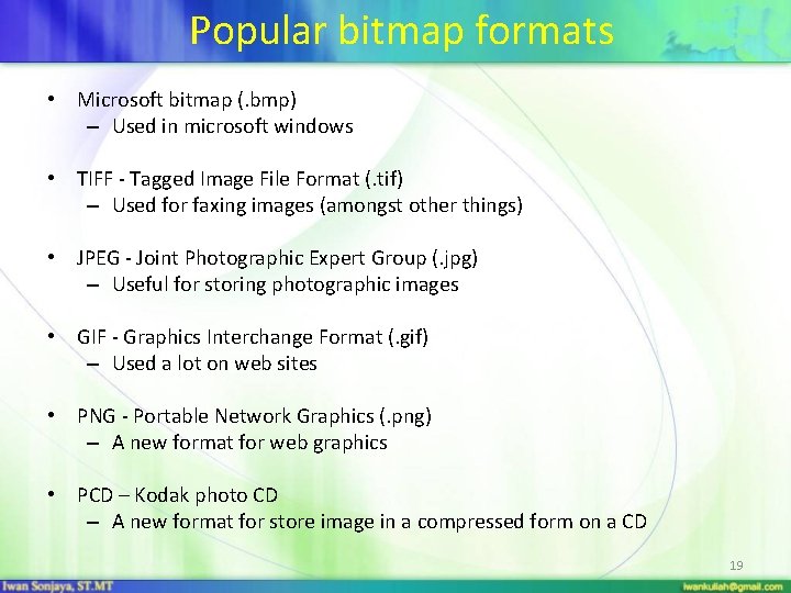 Popular bitmap formats • Microsoft bitmap (. bmp) – Used in microsoft windows •