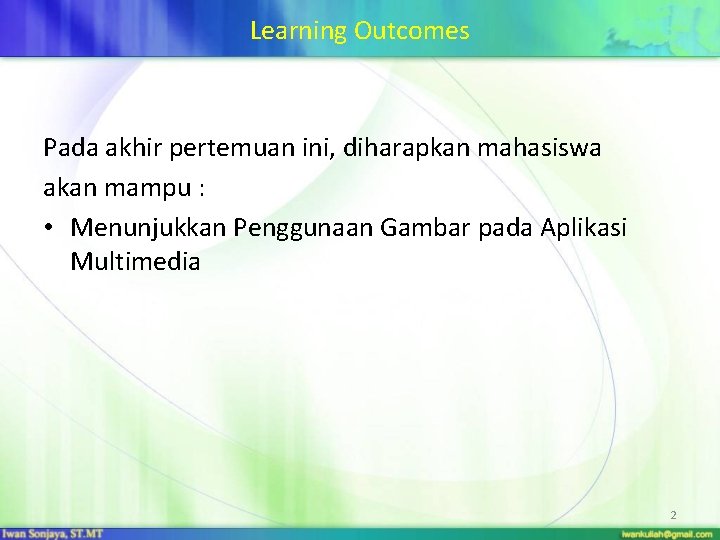 Learning Outcomes Pada akhir pertemuan ini, diharapkan mahasiswa akan mampu : • Menunjukkan Penggunaan