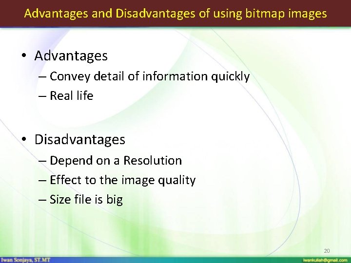 Advantages and Disadvantages of using bitmap images • Advantages – Convey detail of information