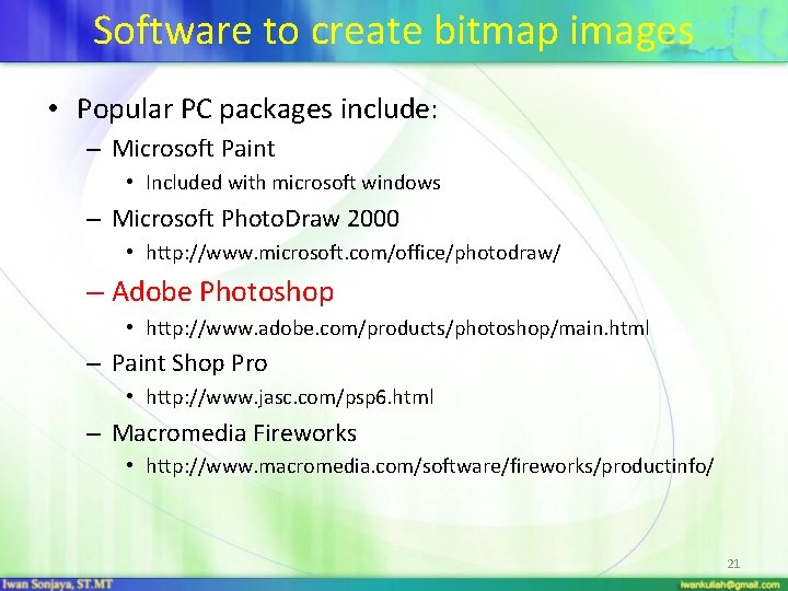 Software to create bitmap images • Popular PC packages include: – Microsoft Paint •