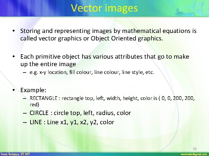 Vector images • Storing and representing images by mathematical equations is called vector graphics