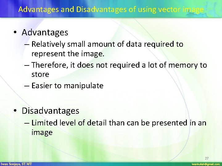 Advantages and Disadvantages of using vector image • Advantages – Relatively small amount of