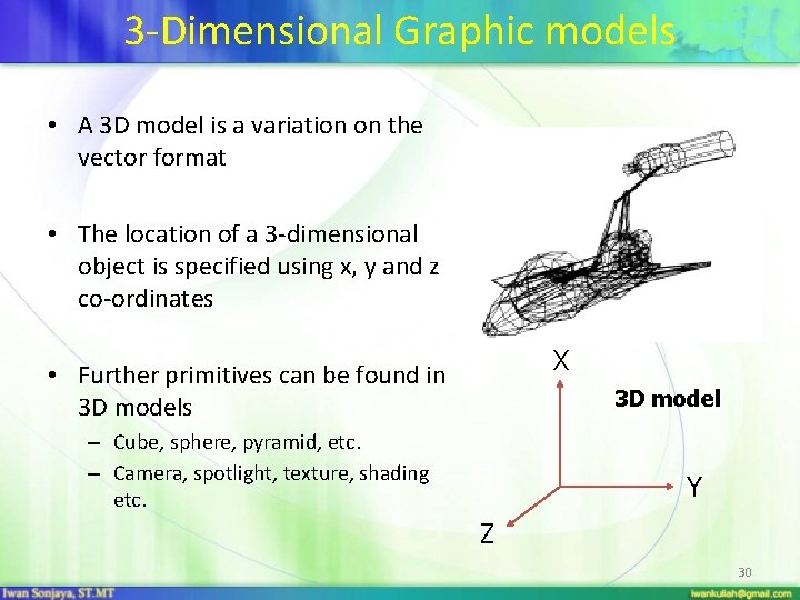 3 -Dimensional Graphic models • A 3 D model is a variation on the