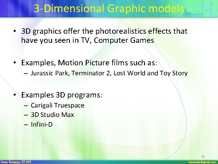 3 -Dimensional Graphic models • 3 D graphics offer the photorealistics effects that have