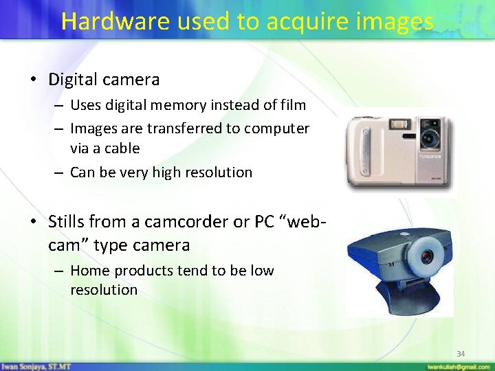 Hardware used to acquire images • Digital camera – Uses digital memory instead of