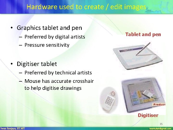 Hardware used to create / edit images • Graphics tablet and pen – Preferred