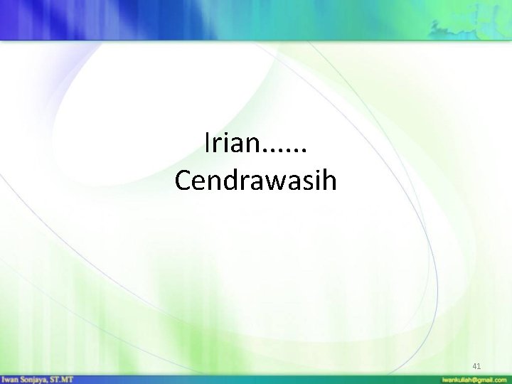 Irian. . . Cendrawasih 41 