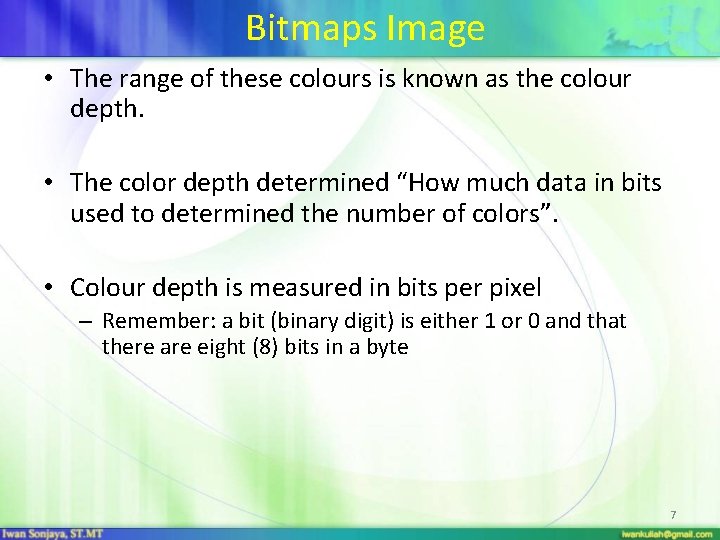 Bitmaps Image • The range of these colours is known as the colour depth.