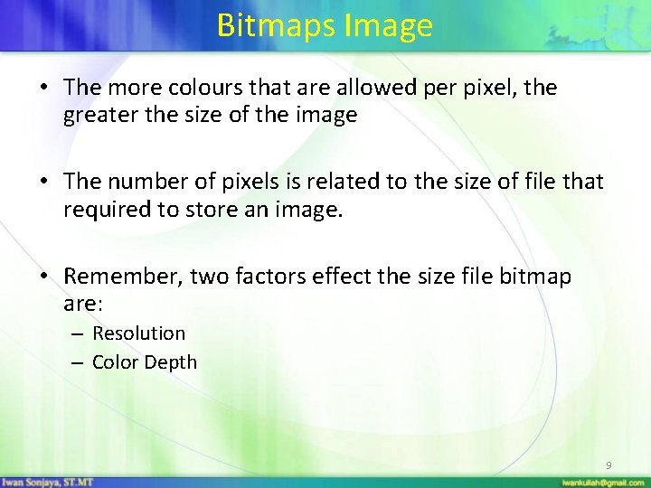 Bitmaps Image • The more colours that are allowed per pixel, the greater the
