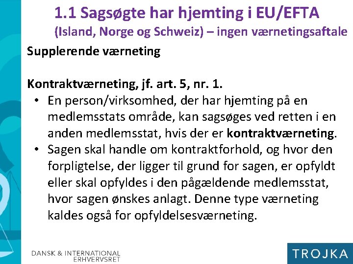 1. 1 Sagsøgte har hjemting i EU/EFTA (Island, Norge og Schweiz) – ingen værnetingsaftale