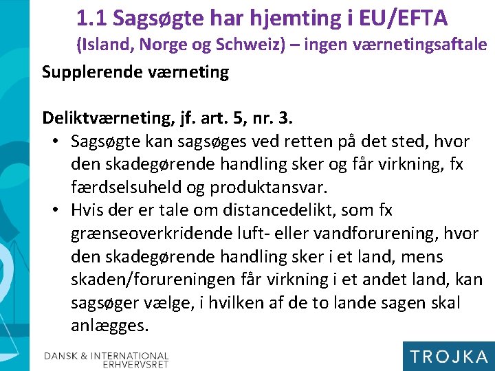 1. 1 Sagsøgte har hjemting i EU/EFTA (Island, Norge og Schweiz) – ingen værnetingsaftale