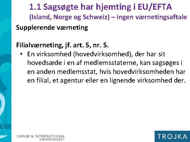 1. 1 Sagsøgte har hjemting i EU/EFTA (Island, Norge og Schweiz) – ingen værnetingsaftale