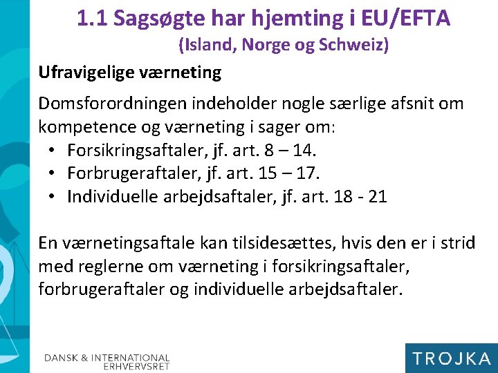 1. 1 Sagsøgte har hjemting i EU/EFTA (Island, Norge og Schweiz) Ufravigelige værneting Domsforordningen