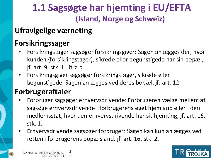 1. 1 Sagsøgte har hjemting i EU/EFTA (Island, Norge og Schweiz) Ufravigelige værneting Forsikringssager