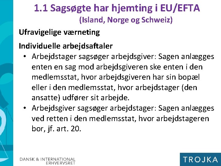 1. 1 Sagsøgte har hjemting i EU/EFTA (Island, Norge og Schweiz) Ufravigelige værneting Individuelle