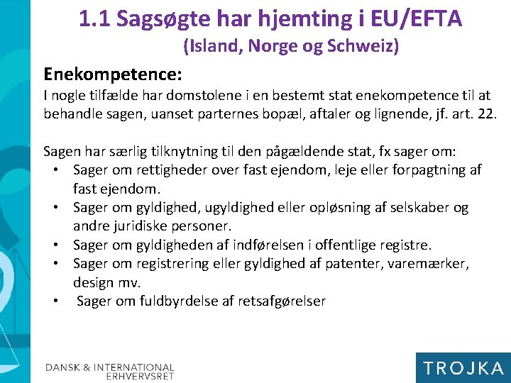 1. 1 Sagsøgte har hjemting i EU/EFTA (Island, Norge og Schweiz) Enekompetence: I nogle