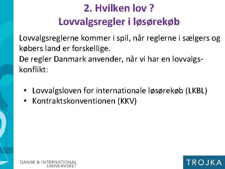 2. Hvilken lov ? Lovvalgsregler i løsørekøb Lovvalgsreglerne kommer i spil, når reglerne i