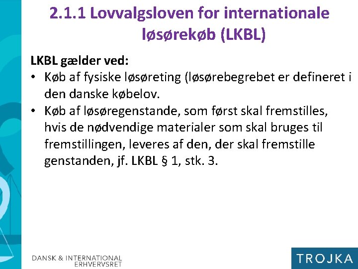 2. 1. 1 Lovvalgsloven for internationale løsørekøb (LKBL) LKBL gælder ved: • Køb af