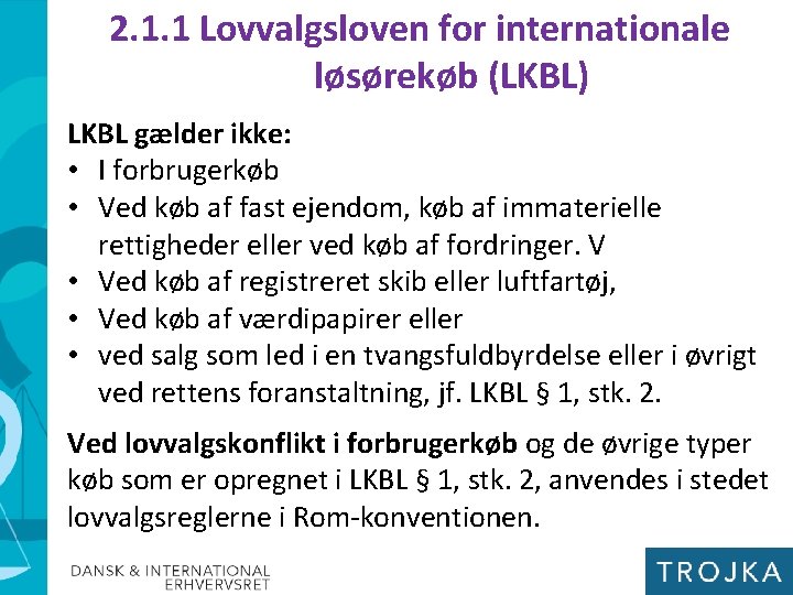 2. 1. 1 Lovvalgsloven for internationale løsørekøb (LKBL) LKBL gælder ikke: • I forbrugerkøb