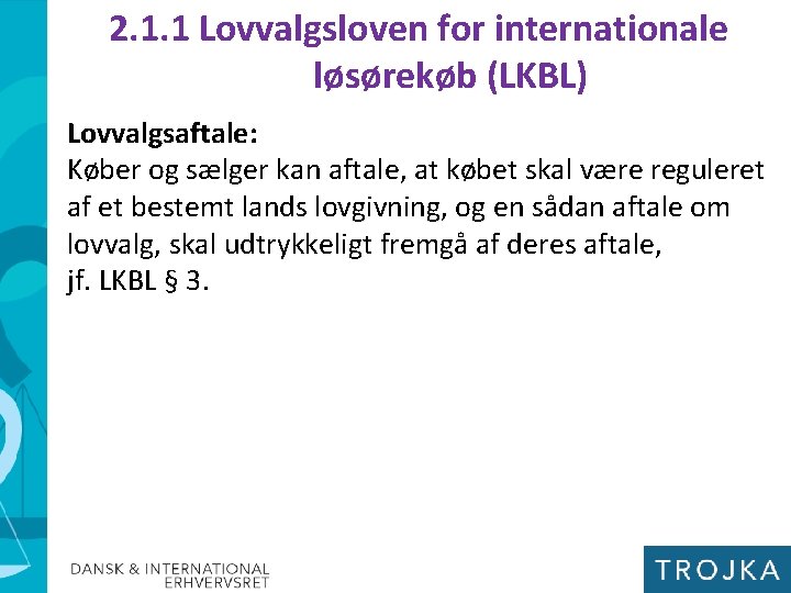 2. 1. 1 Lovvalgsloven for internationale løsørekøb (LKBL) Lovvalgsaftale: Køber og sælger kan aftale,