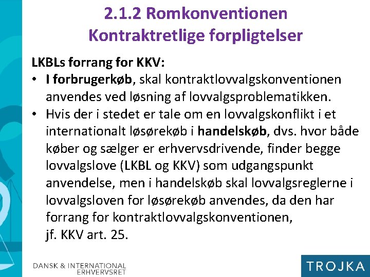2. 1. 2 Romkonventionen Kontraktretlige forpligtelser LKBLs forrang for KKV: • I forbrugerkøb, skal
