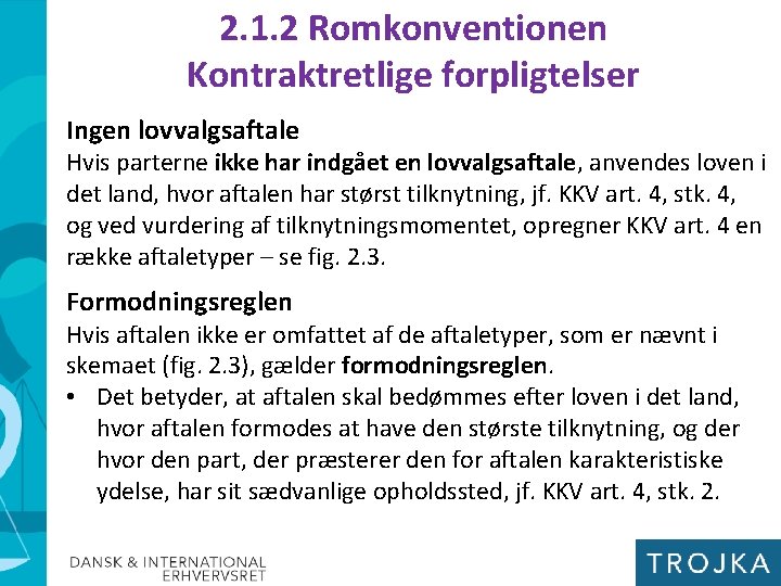 2. 1. 2 Romkonventionen Kontraktretlige forpligtelser Ingen lovvalgsaftale Hvis parterne ikke har indgået en