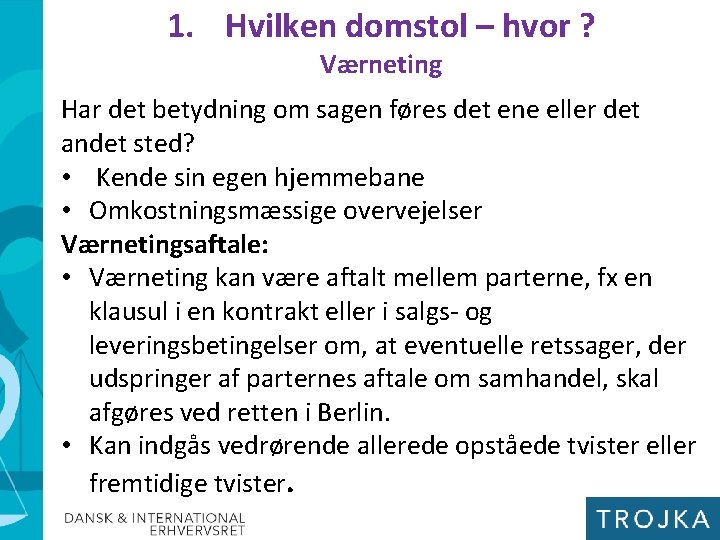 1. Hvilken domstol – hvor ? Værneting Har det betydning om sagen føres det