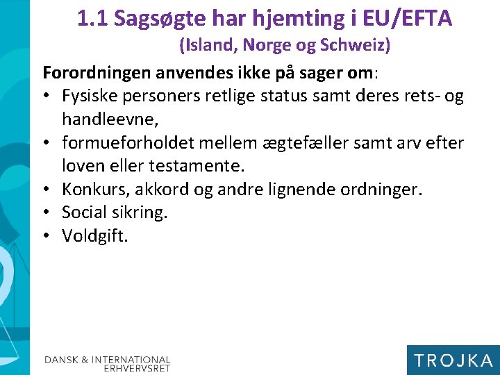 1. 1 Sagsøgte har hjemting i EU/EFTA (Island, Norge og Schweiz) Forordningen anvendes ikke