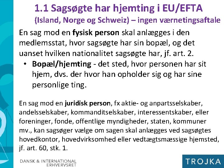 1. 1 Sagsøgte har hjemting i EU/EFTA (Island, Norge og Schweiz) – ingen værnetingsaftale