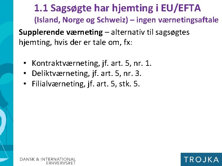 1. 1 Sagsøgte har hjemting i EU/EFTA (Island, Norge og Schweiz) – ingen værnetingsaftale