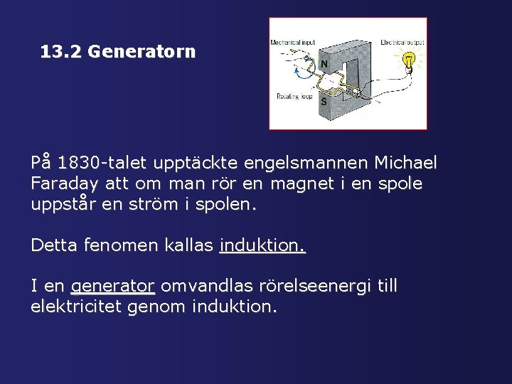 13. 2 Generatorn På 1830 -talet upptäckte engelsmannen Michael Faraday att om man rör