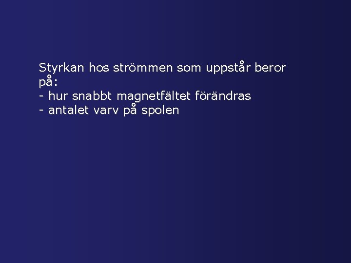 Styrkan hos strömmen som uppstår beror på: - hur snabbt magnetfältet förändras - antalet