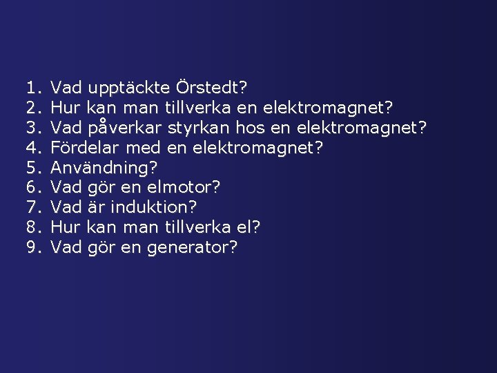 1. 2. 3. 4. 5. 6. 7. 8. 9. Vad upptäckte Örstedt? Hur kan