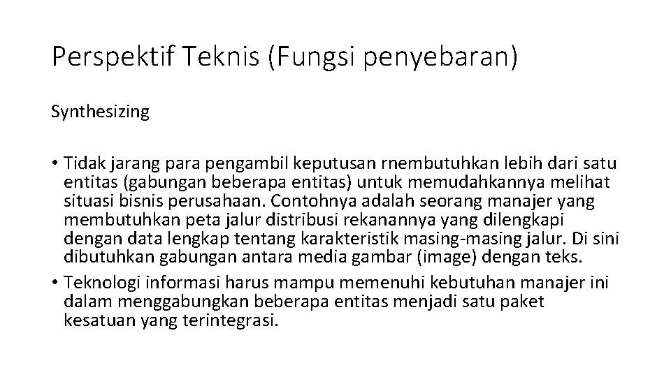 Perspektif Teknis (Fungsi penyebaran) Synthesizing • Tidak jarang para pengambil keputusan rnembutuhkan lebih dari